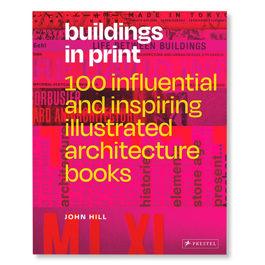 Buildings in Print: 100 Influential and Inspiring Illustrated Architecture Books